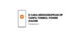 cara menghidupkan hp xiaomi tanpa tombol power terbaru