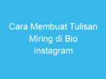 cara membuat tulisan miring di bio instagram tanpa aplikasi terbaru