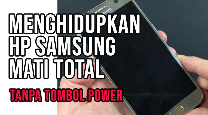 cara menghidupkan hp samsung yang mati total