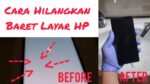 cara menghilangkan baret di hp